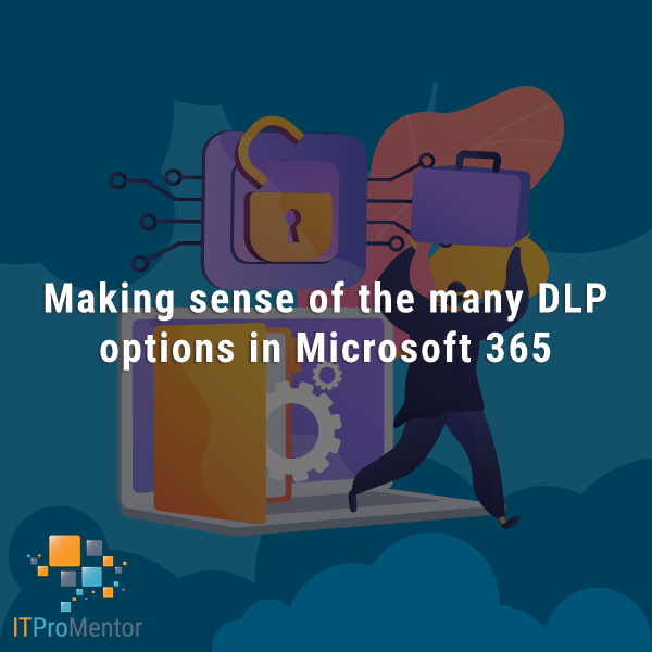 Making sense of the many DLP options in Microsoft 365