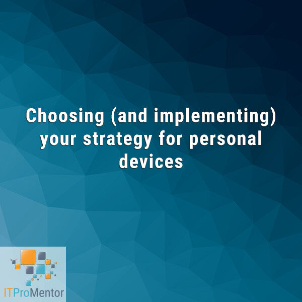 Choosing (and implementing) your strategy for personal devices