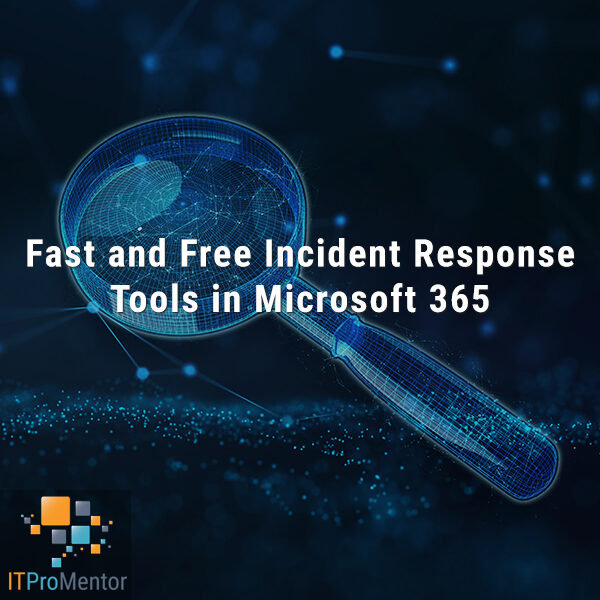 Fast and Free Incident Response Tools in Microsoft 365