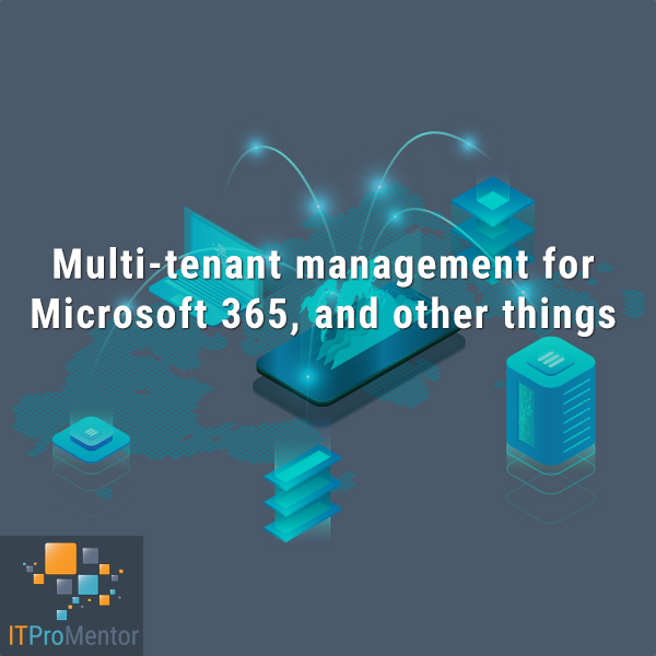Multi-tenant management for Microsoft 365, and other things