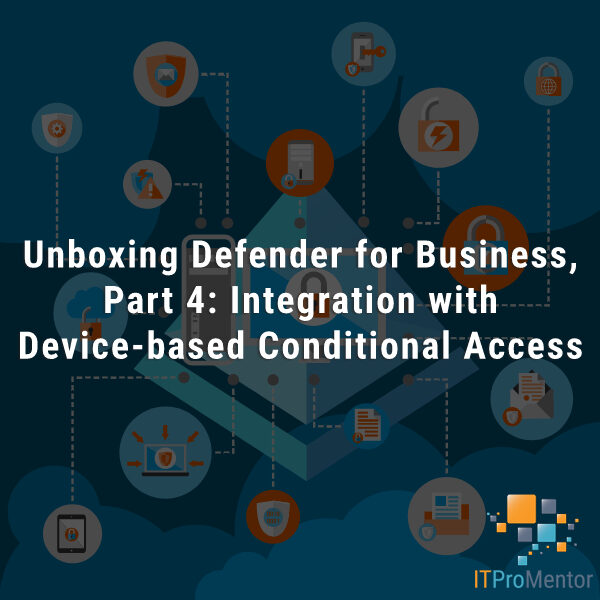Unboxing Microsoft Defender for Business: Device-based Conditional Access