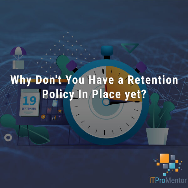 Why Not Set Up a Retention Policy Today?